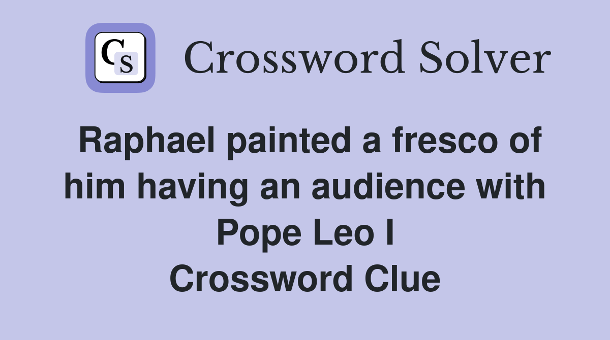 Raphael painted a fresco of him having an audience with Pope Leo I